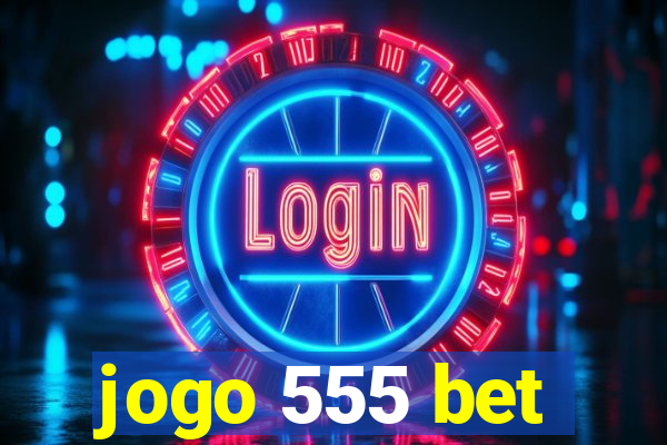 jogo 555 bet